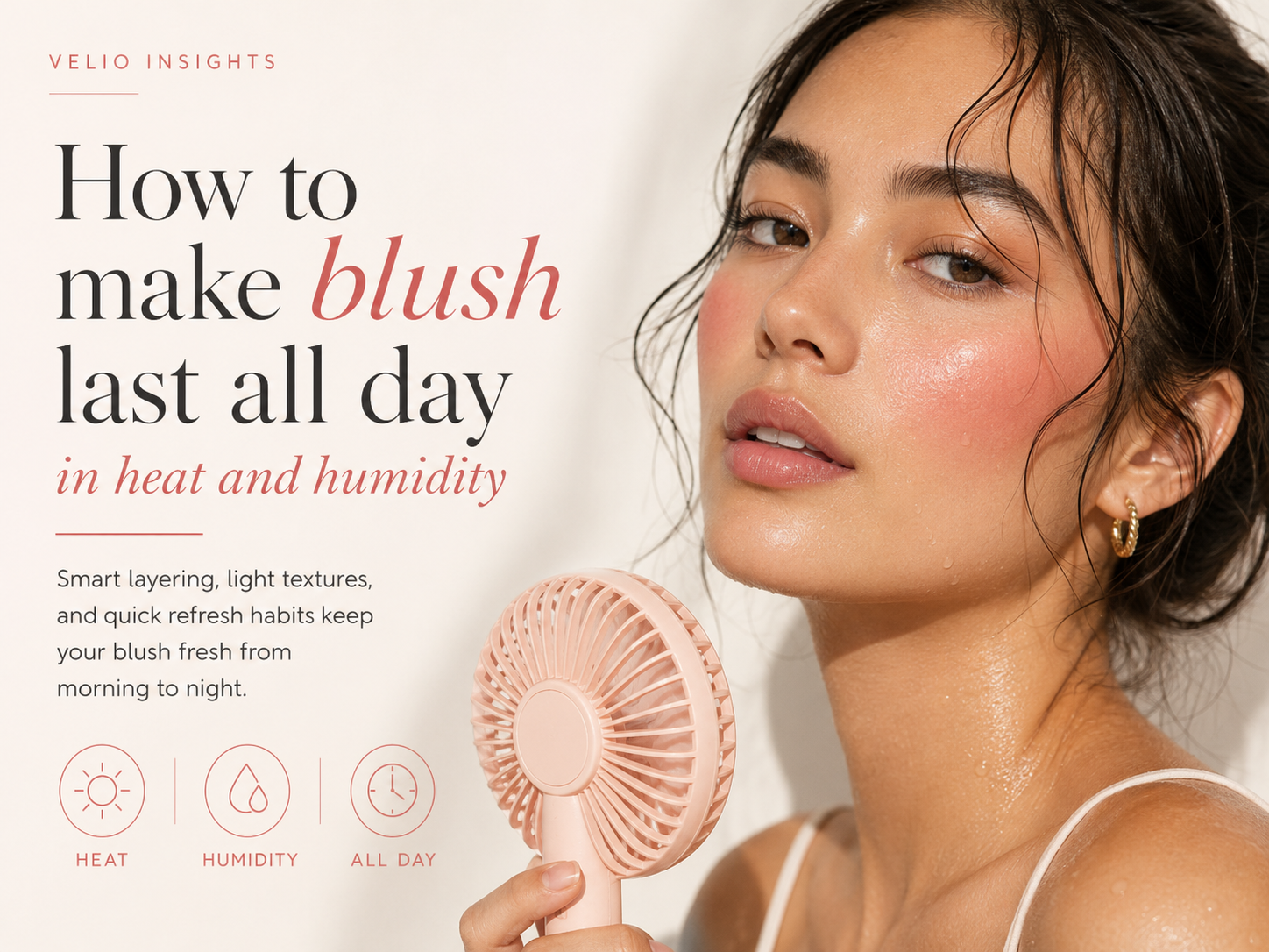 Premium editorial visual for making blush last all day in heat and humidity.